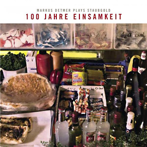100 Jahre Einsamkeit: Markus Detmer Plays Staubgold