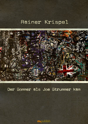 Rainer Krispel: Der Sommer als Joe Strummer kam