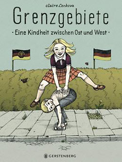 >Claire Lenkova: Grenzgebiete – Eine Kindheit zwischen Ost und West