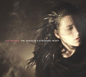Kat Frankie - The Dance Of A Stranger Heart