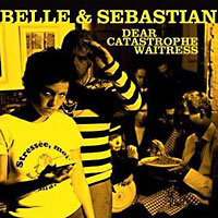 Dear Catastrophe Waitress - Belle & Sebastian