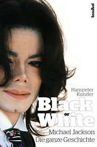 Hanspeter Künzler: Black or White. Michael Jackson – Die ganze Geschichte