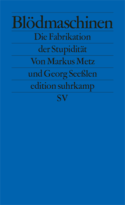 Markus Metz und Georg Seeßlen: Blödmaschinen. Die Fabrikation der Stupidität.