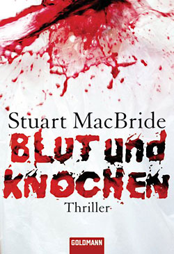 Stuart MacBride: Blut und Knochen