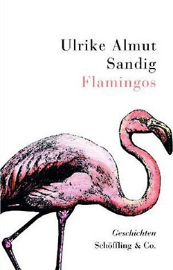 Ulrike Almut Sandig: Flamingos