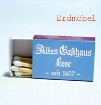 Erdmöbel: Altes Gasthaus Love