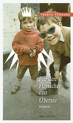 Teresa Präauer: Für den Herrscher aus Übersee