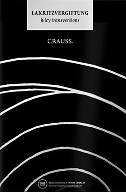 Crauss, Lakritzvergiftung. juicy transversions. Gedichte