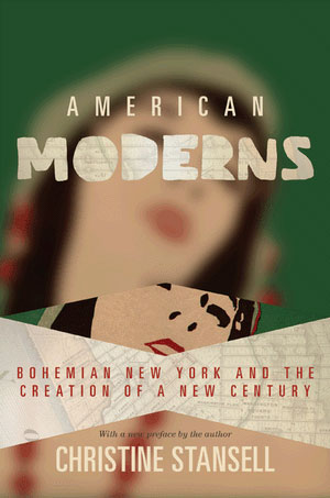 Christine Stansell: American Moderns. Bohemian New York and the Creation of a New Century