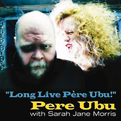 Pere Ubu - Long Live Père Ubu!