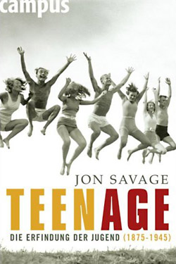Jon Savage - Teenage. Die Erfindung der Jugend (1875 - 1945)