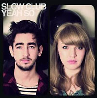 Slow Club: Yeah, So