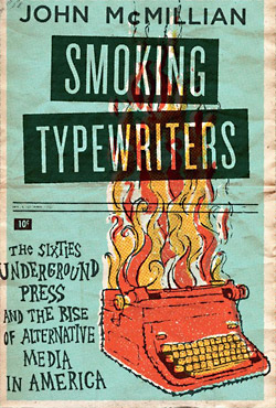 John McMillian: Smoking Typewriters, The Sixities Underground Press