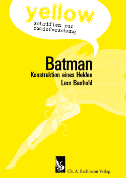 Banhold, Lars: Batman. Konstruktion eines Helden