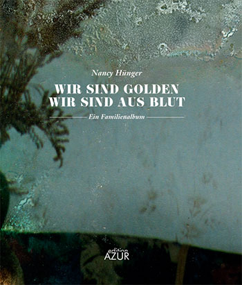 Nancy Hünger, Wir sind golden, wir sind aus Blut