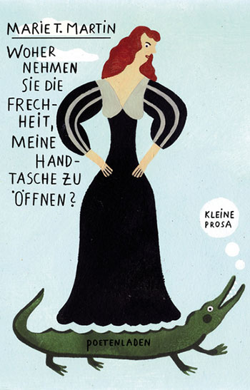 Marie T. Martin, Woher nehmen Sie die Frechheit, meine Handtasche zu öffnen? Kleine Prosa.