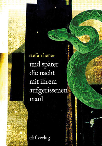 Stefan Heuer: und sp&auml;ter die nacht mit ihrem aufgerissenen maul