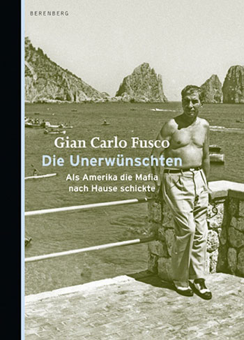 Die Unerwünschten: Als Amerika die Mafia nach Hause schickte