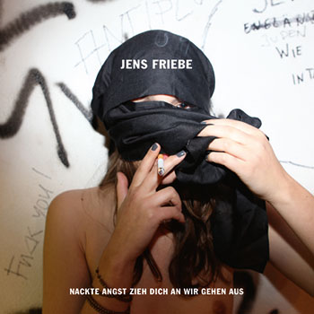 Jens Friebe – Nackte Angst Zieh Dich An Wir Gehen Aus