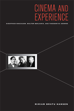 Miriam Bratu Hansen: Cinema and Experience. Siegfried Kracauer, Walter Benjamin, and Theodor W. Adorno.