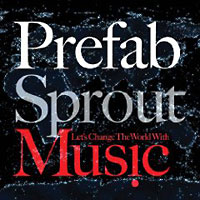 Prefab Sprout: Let's Change the World With Music