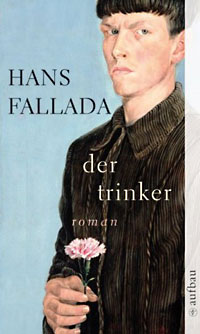 Hans Fallada - Der Trinker (Aufbau Verlag)