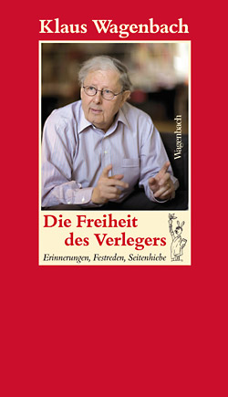 Klaus Wagenbach: Die Freiheit des Verlegers. Erinnerungen, Festreden, Seitenhiebe