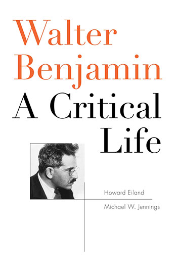 »Walter Benjamin – A Critical Life« von Howard Eiland und Michael W. Jennings